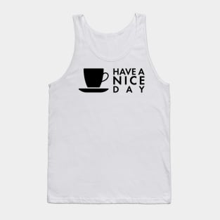 have a nice day and enjoy a coffee Tank Top